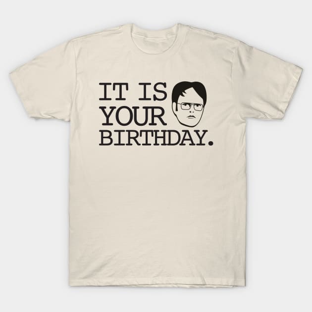 Dwight - It Is Your Birthday. T-Shirt by geekers25